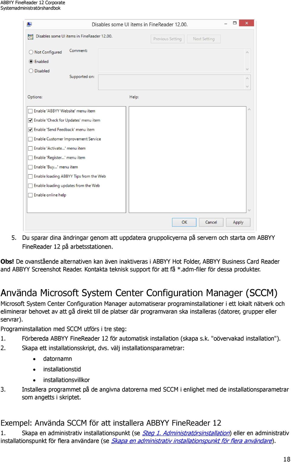 Använda Microsoft System Center Configuration Manager (SCCM) Microsoft System Center Configuration Manager automatiserar programinstallationer i ett lokalt nätverk och eliminerar behovet av att gå