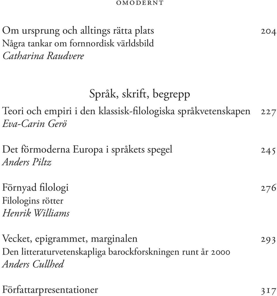 Europa i språkets spegel 245 Anders Piltz Förnyad filologi 276 Filologins rötter Henrik Williams Vecket,