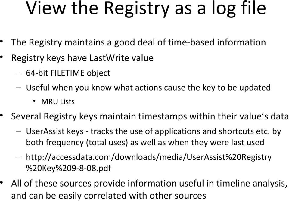 - tracks the use of applications and shortcuts etc. by both frequency (total uses) as well as when they were last used http://accessdata.