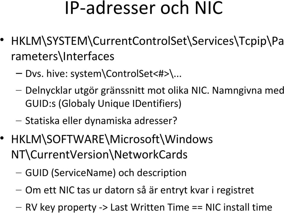 Namngivna med GUID:s (Globaly Unique IDentifiers) Statiska eller dynamiska adresser?