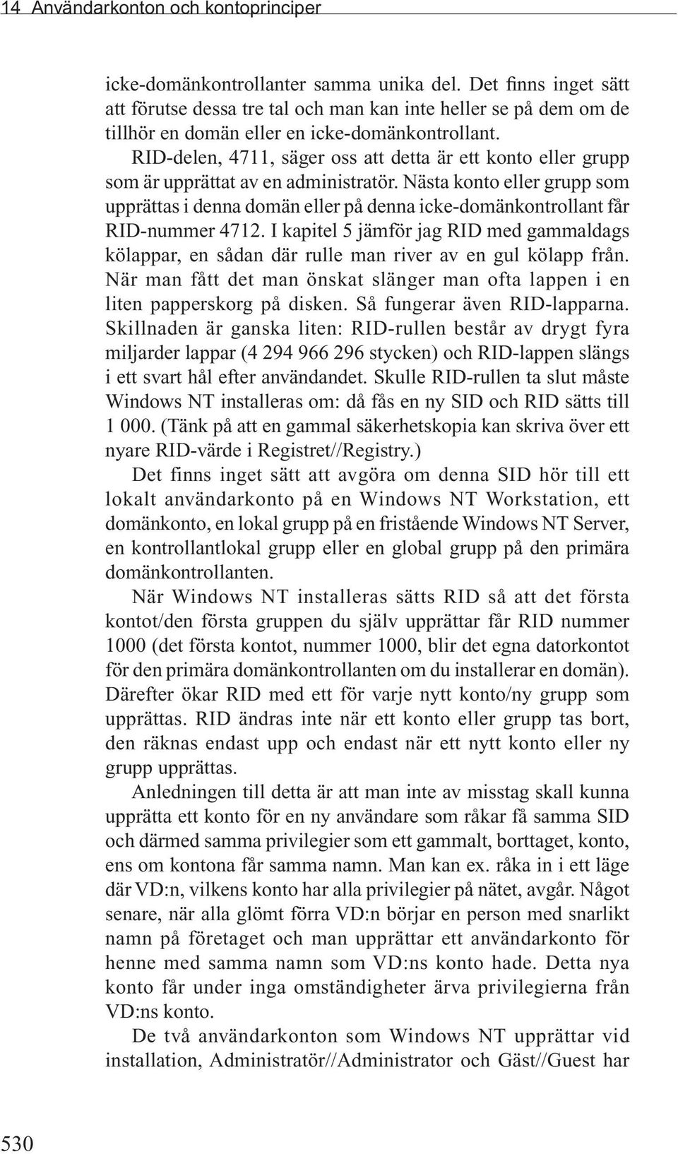 RID-delen, 4711, säger oss att detta är ett konto eller grupp som är upprättat av en administratör.