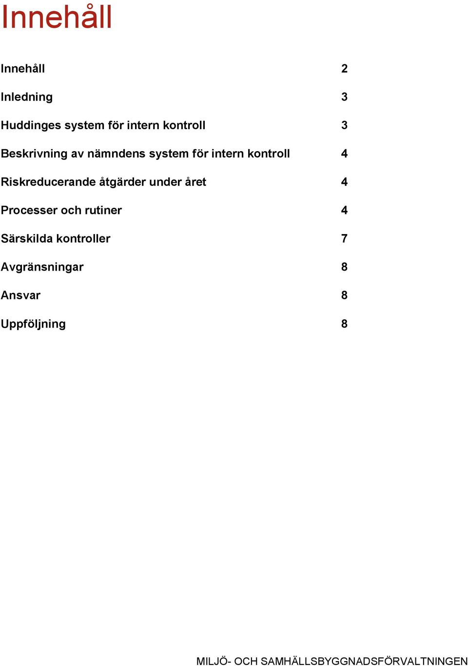 4 Riskreducerande åtgärder under året 4 Processer och rutiner