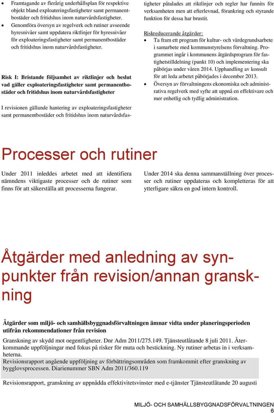 Risk I: Bristande följsamhet av riktlinjer och beslut vad gäller exploateringsfastigheter samt permanentbostäder och fritidshus inom naturvårdsfastigheter I revisionen gällande hantering av