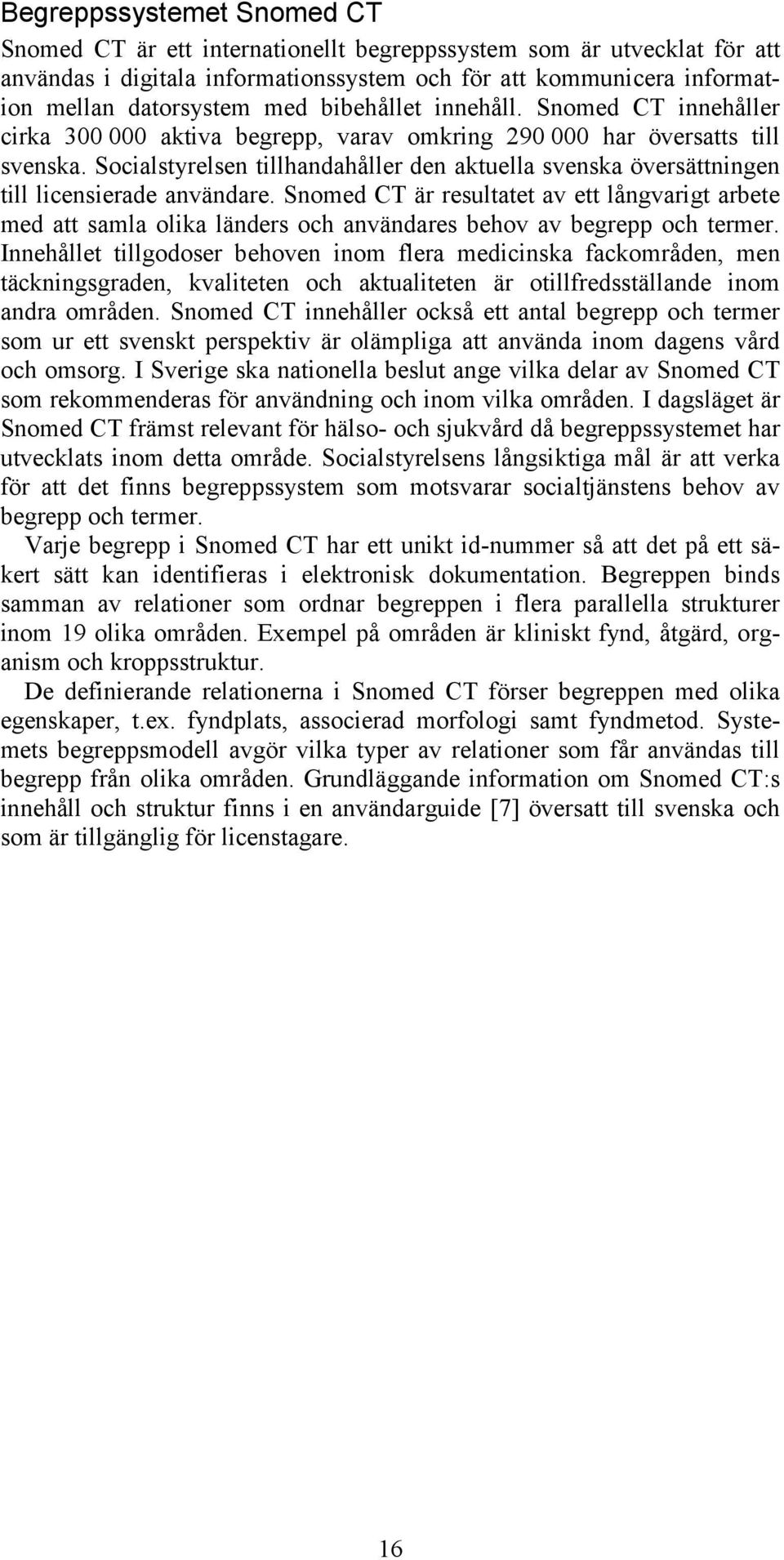 Socialstyrelsen tillhandahåller den aktuella svenska översättningen till licensierade användare.