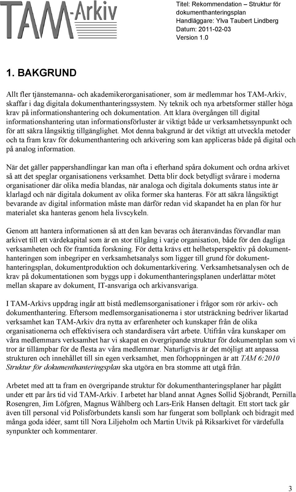 Att klara övergången till digital informationshantering utan informationsförluster är viktigt både ur verksamhetssynpunkt och för att säkra långsiktig tillgänglighet.