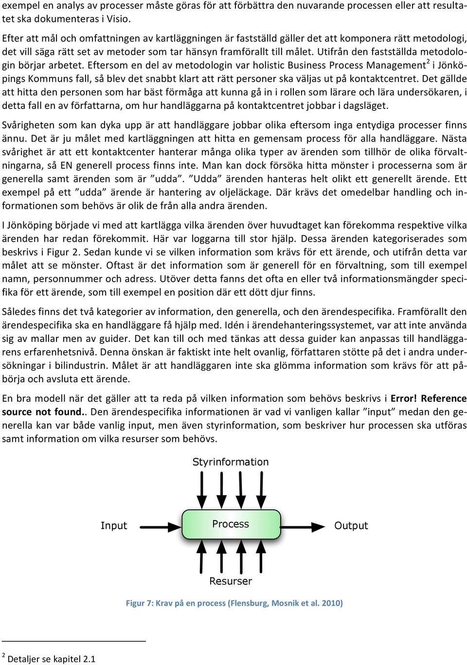 Utifrån den fastställda metodolo- gin börjar arbetet.