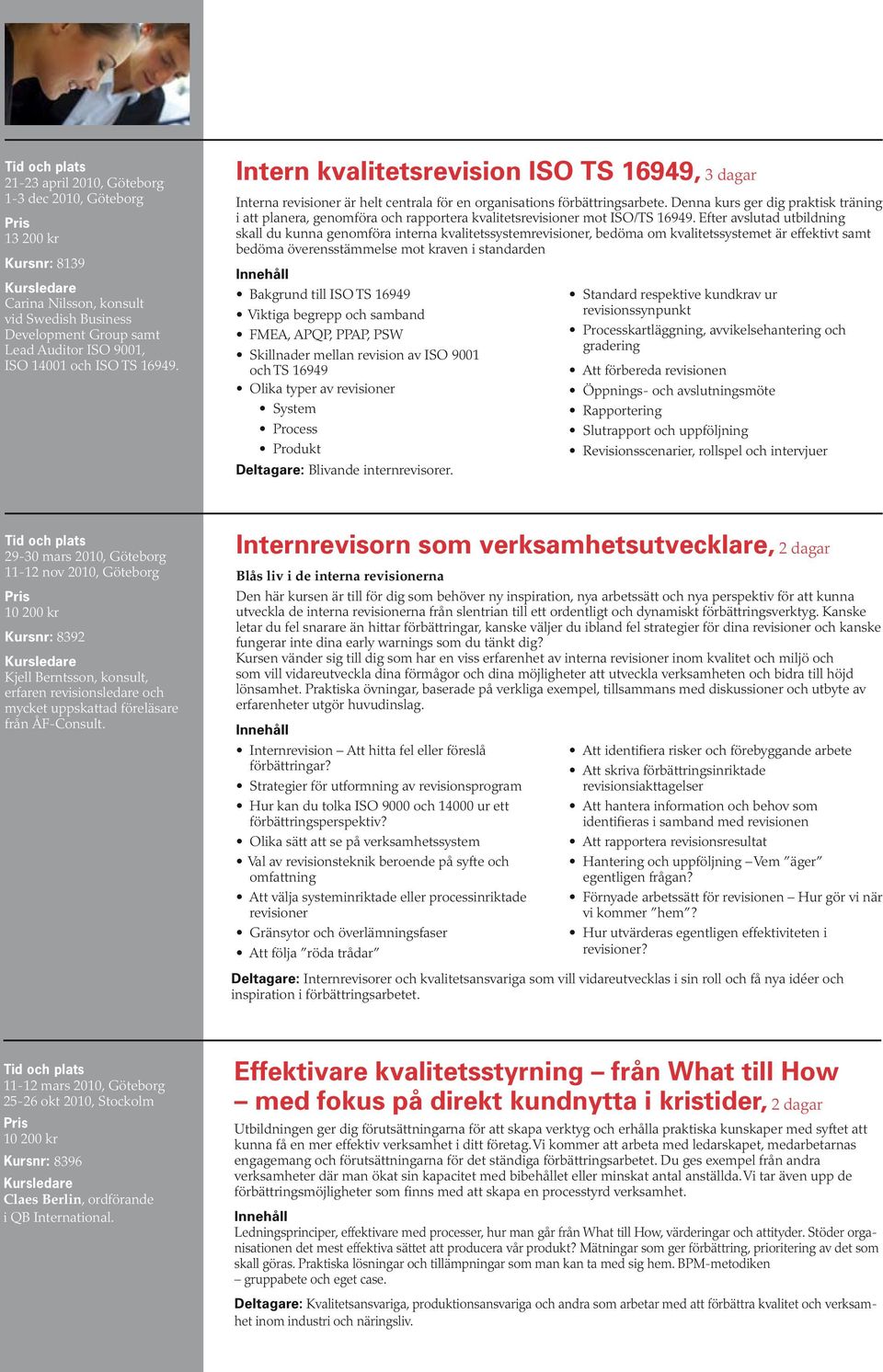 Denna kurs ger dig praktisk träning i att planera, genomföra och rapportera kvalitetsrevisioner mot ISO/TS 16949.