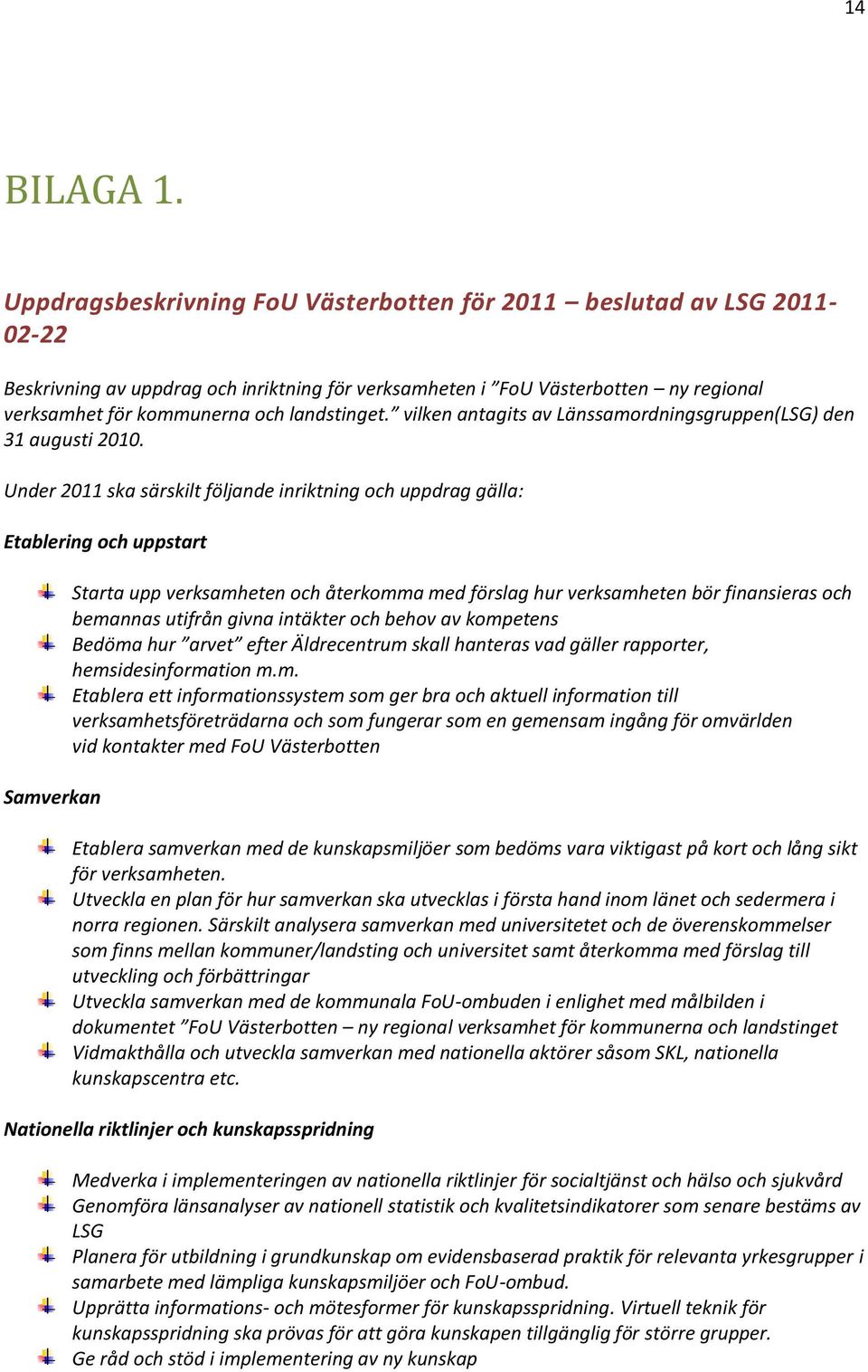 landstinget. vilken antagits av Länssamordningsgruppen(LSG) den 31 augusti 2010.