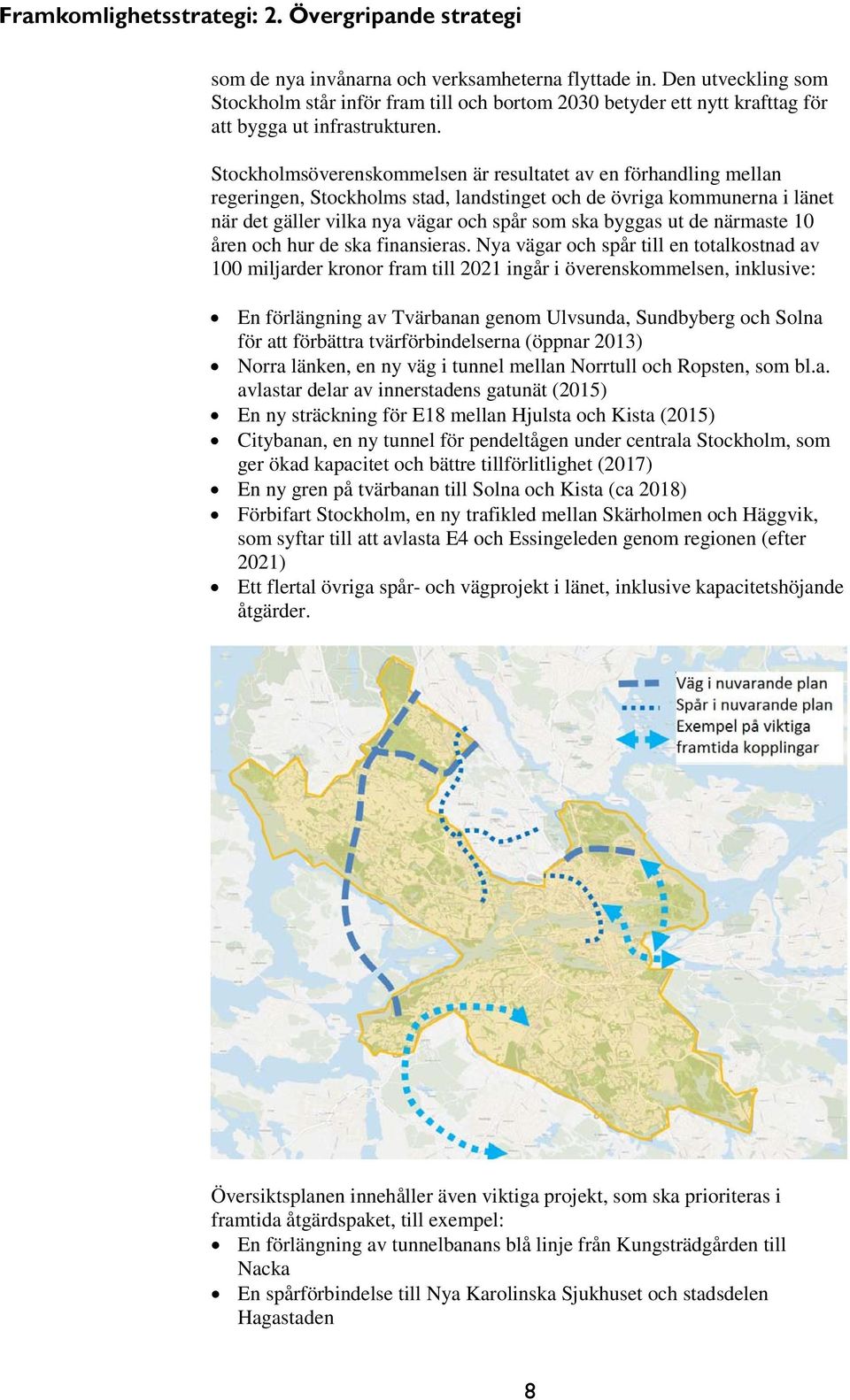 Stockholmsöverenskommelsen är resultatet av en förhandling mellan regeringen, Stockholms stad, landstinget och de övriga kommunerna i länet när det gäller vilka nya vägar och spår som ska byggas ut