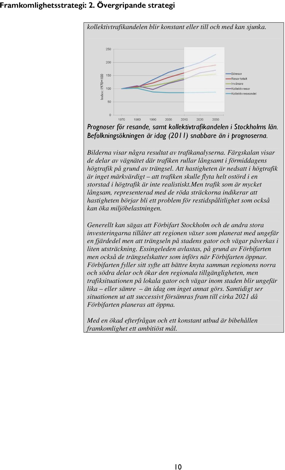 Färgskalan visar de delar av vägnätet där trafiken rullar långsamt i förmiddagens högtrafik på grund av trängsel.