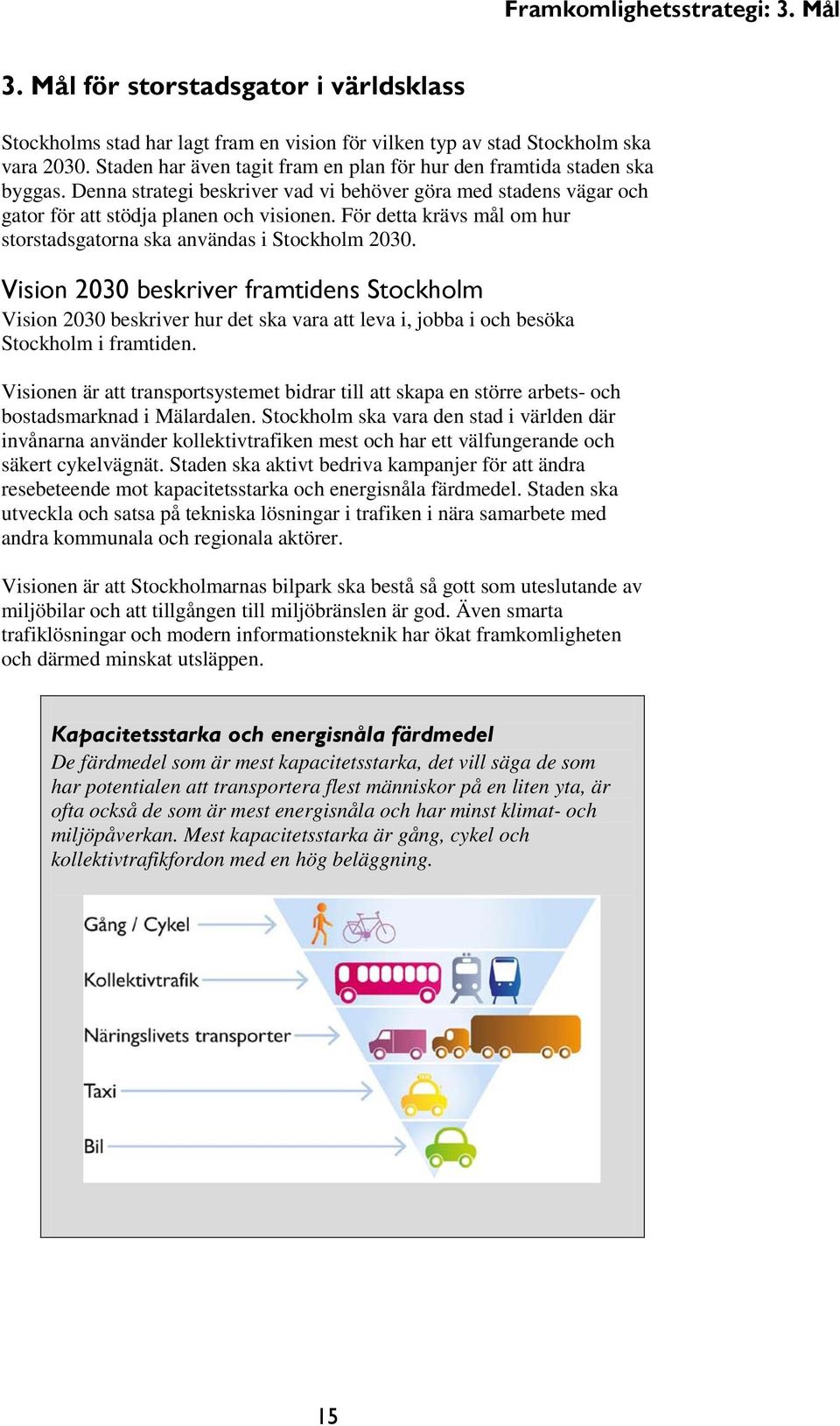 För detta krävs mål om hur storstadsgatorna ska användas i Stockholm 2030.