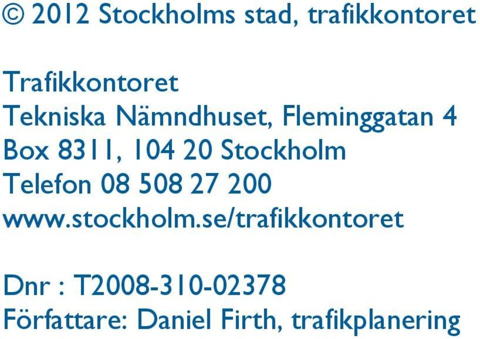 Stockholm Telefon 08 508 27 200 www.stockholm.