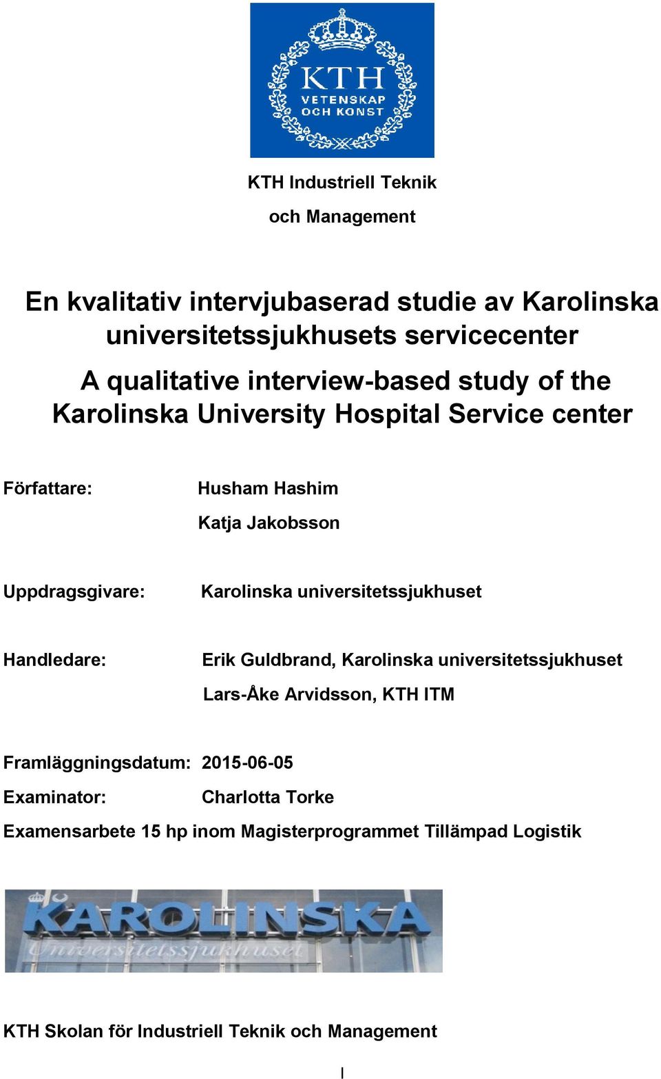 Karolinska universitetssjukhuset Handledare: Erik Guldbrand, Karolinska universitetssjukhuset Lars-Åke Arvidsson, KTH ITM Framläggningsdatum: