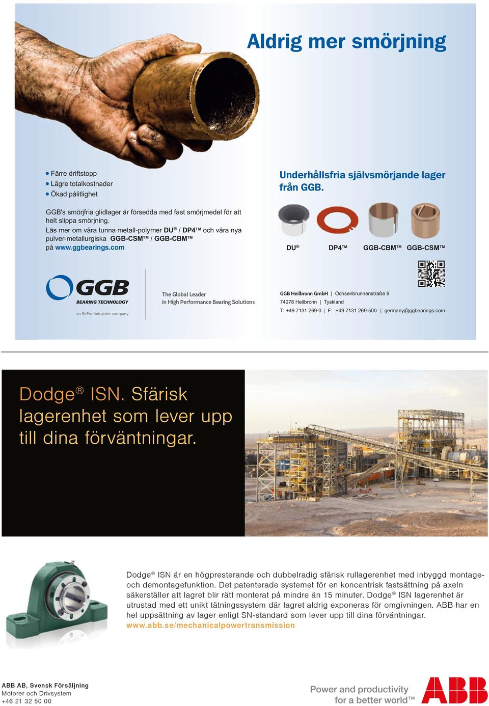 Läs mer om våra tunna metall-polymer DU / DP4TM och våra nya pulver-metallurgiska GGB-CSMTM / GGB-CBMTM på www.ggbearings.