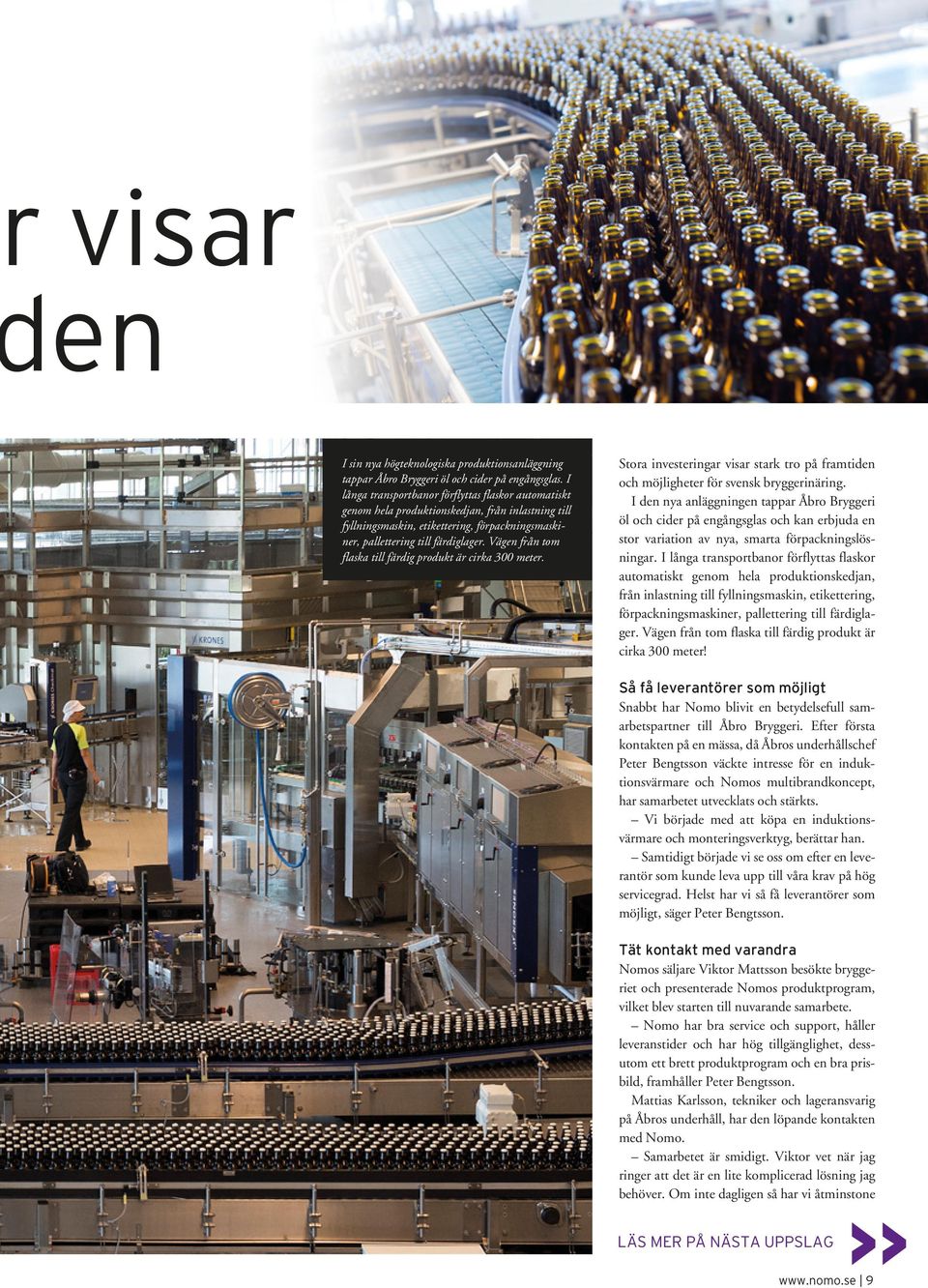 Vägen från tom flaska till färdig produkt är cirka 300 meter. Stora investeringar visar stark tro på framtiden och möjligheter för svensk bryggerinäring.