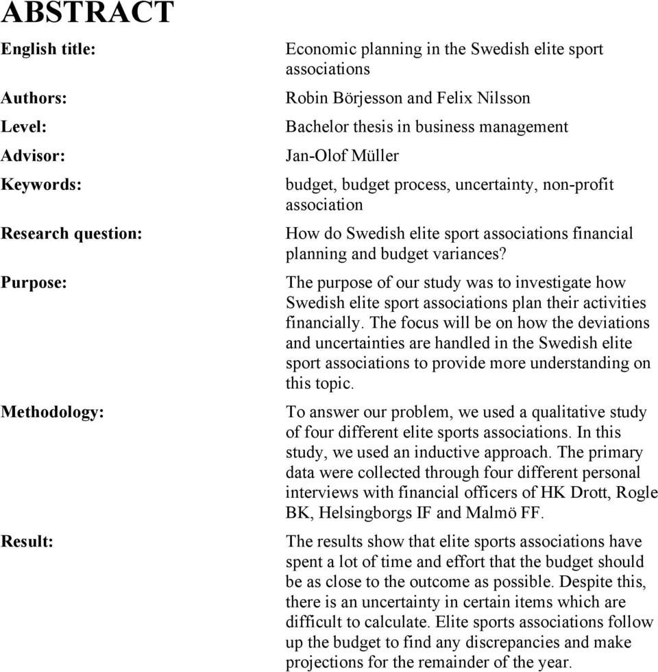 The purpose of our study was to investigate how Swedish elite sport associations plan their activities financially.