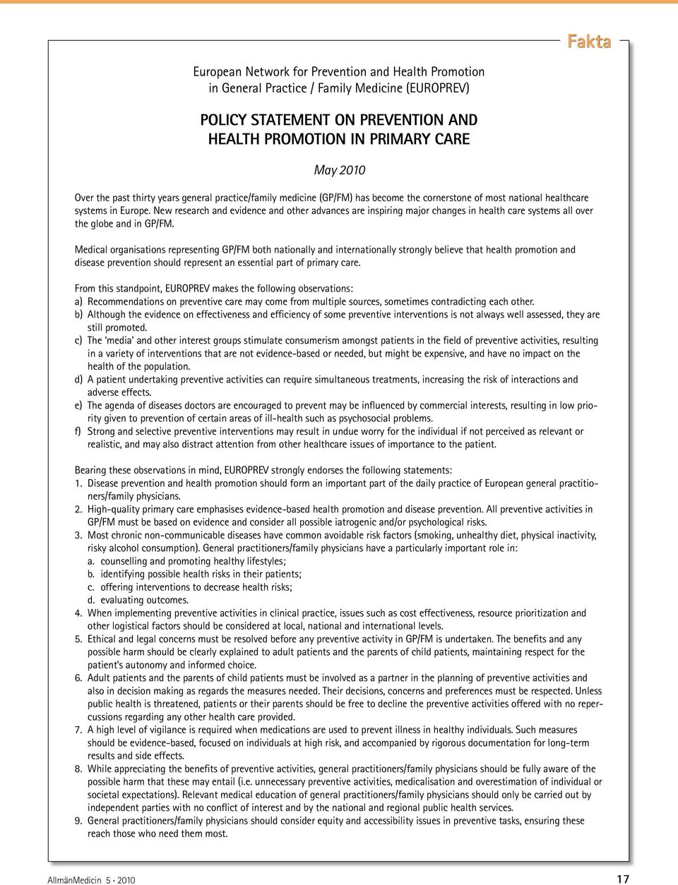 New research and evidence and other advances are inspiring major changes in health care systems all over the globe and in GP/FM.