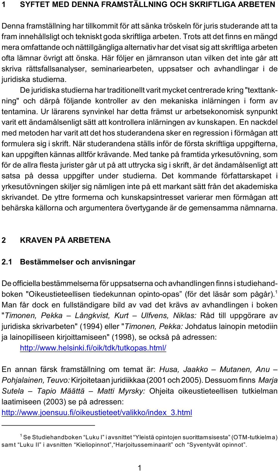 Här följer en järnranson utan vilken det inte går att skriva rättsfallsanalyser, seminariearbeten, uppsatser och avhandlingar i de juridiska studierna.