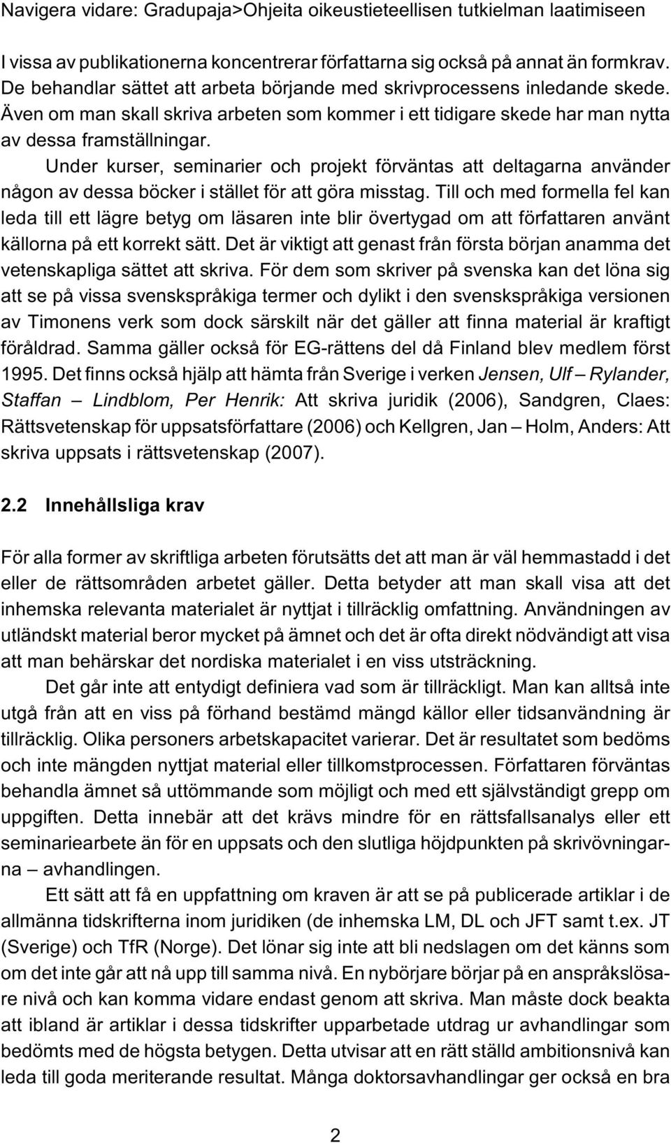 Under kurser, seminarier och projekt förväntas att deltagarna använder någon av dessa böcker i stället för att göra misstag.