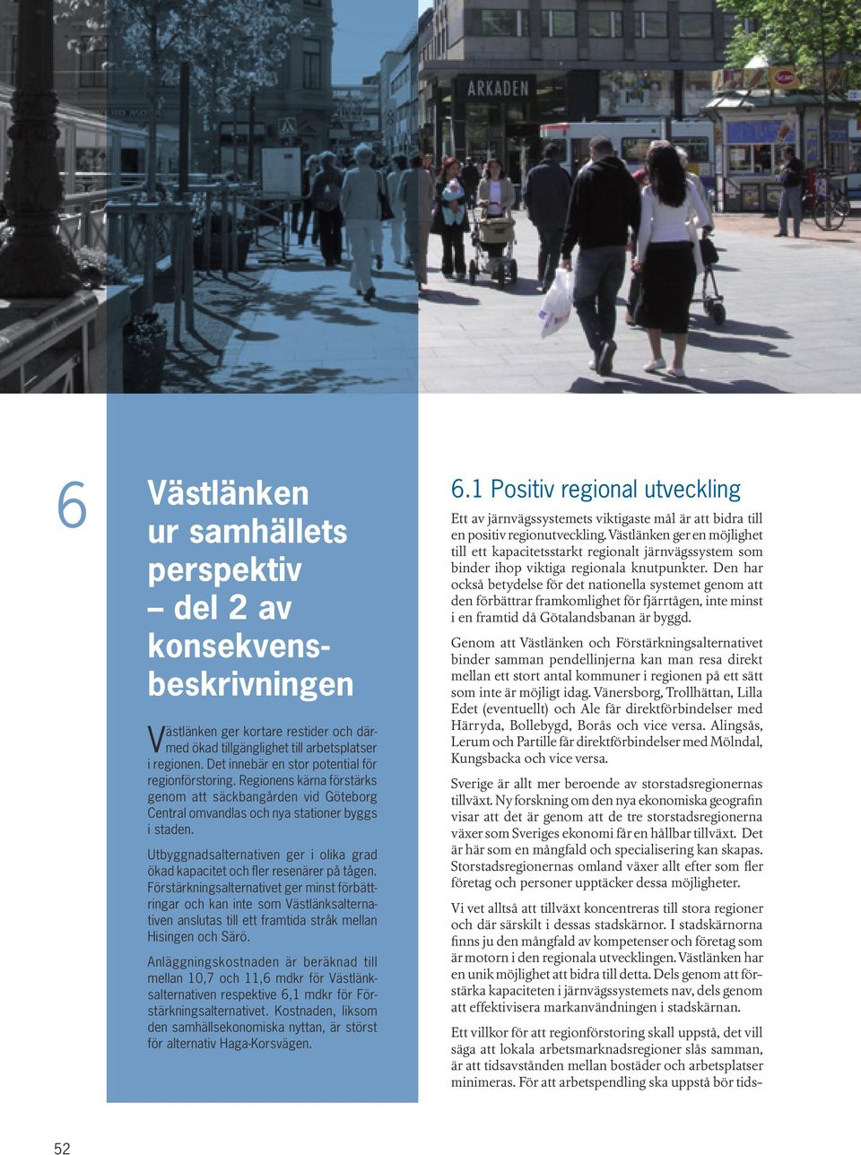 Utbyggnadsalternativen ger i olika grad ökad kapacitet och fler resenärer på tågen.