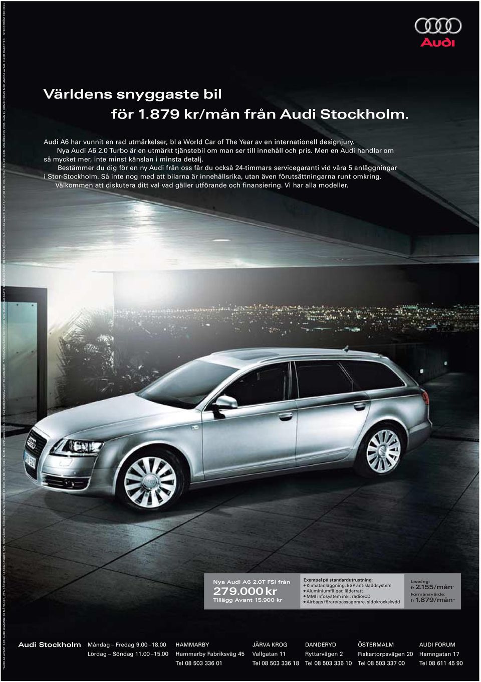 STENSTRÖM RED CELL Världens snyggaste bil för 1.879 kr/mån från Audi Stockholm. Audi A6 har vunnit en rad utmärkelser, bl a World Car of The Year av en internationell designjury. Nya Audi A6 2.