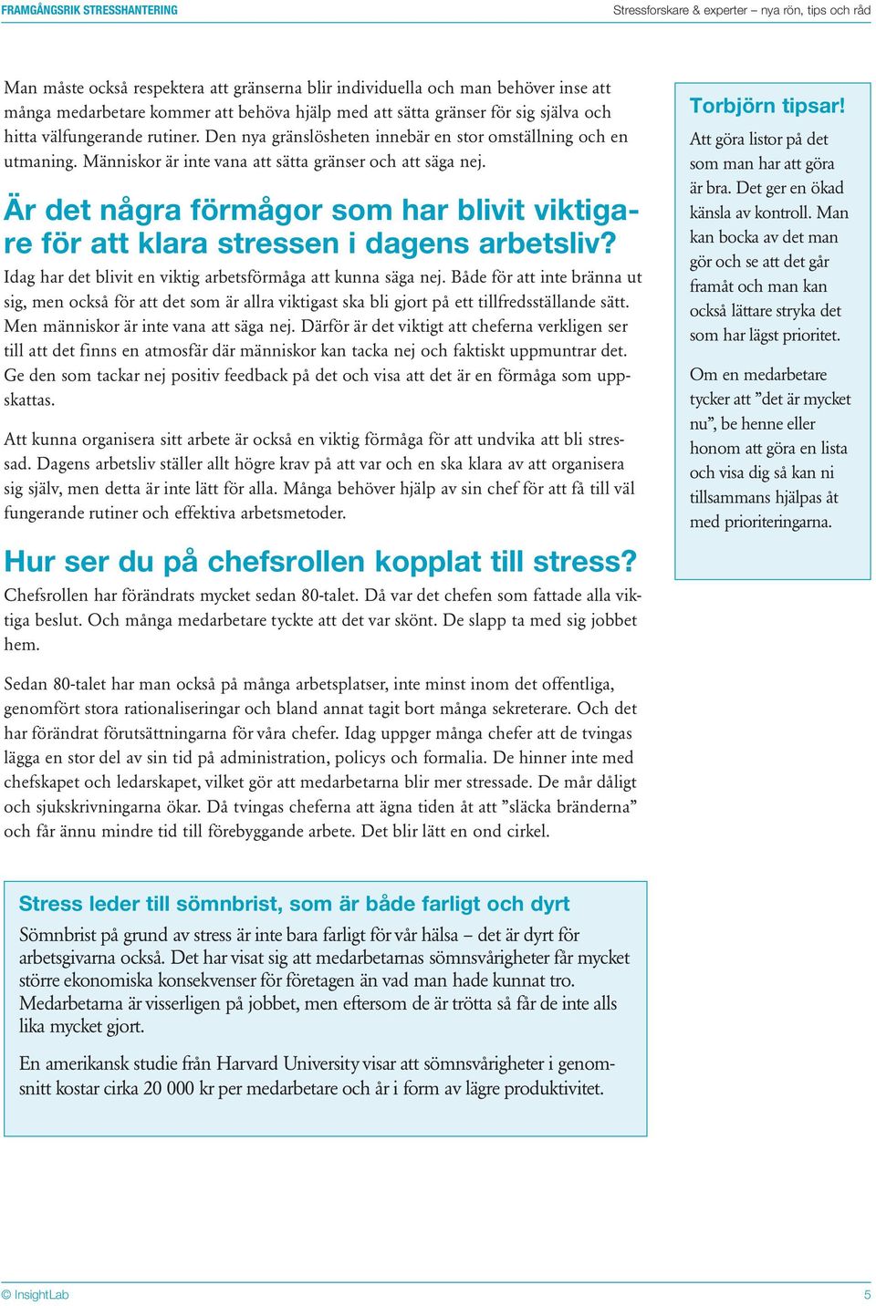 Människor är inte vana att sätta gränser och att säga nej. Är det några förmågor som har blivit viktigare för att klara stressen i dagens arbetsliv?