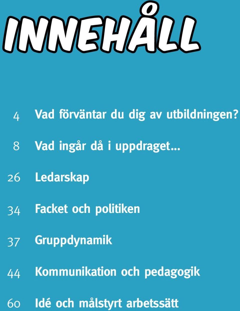 .. 26 Ledarskap 34 Facket och politiken 37