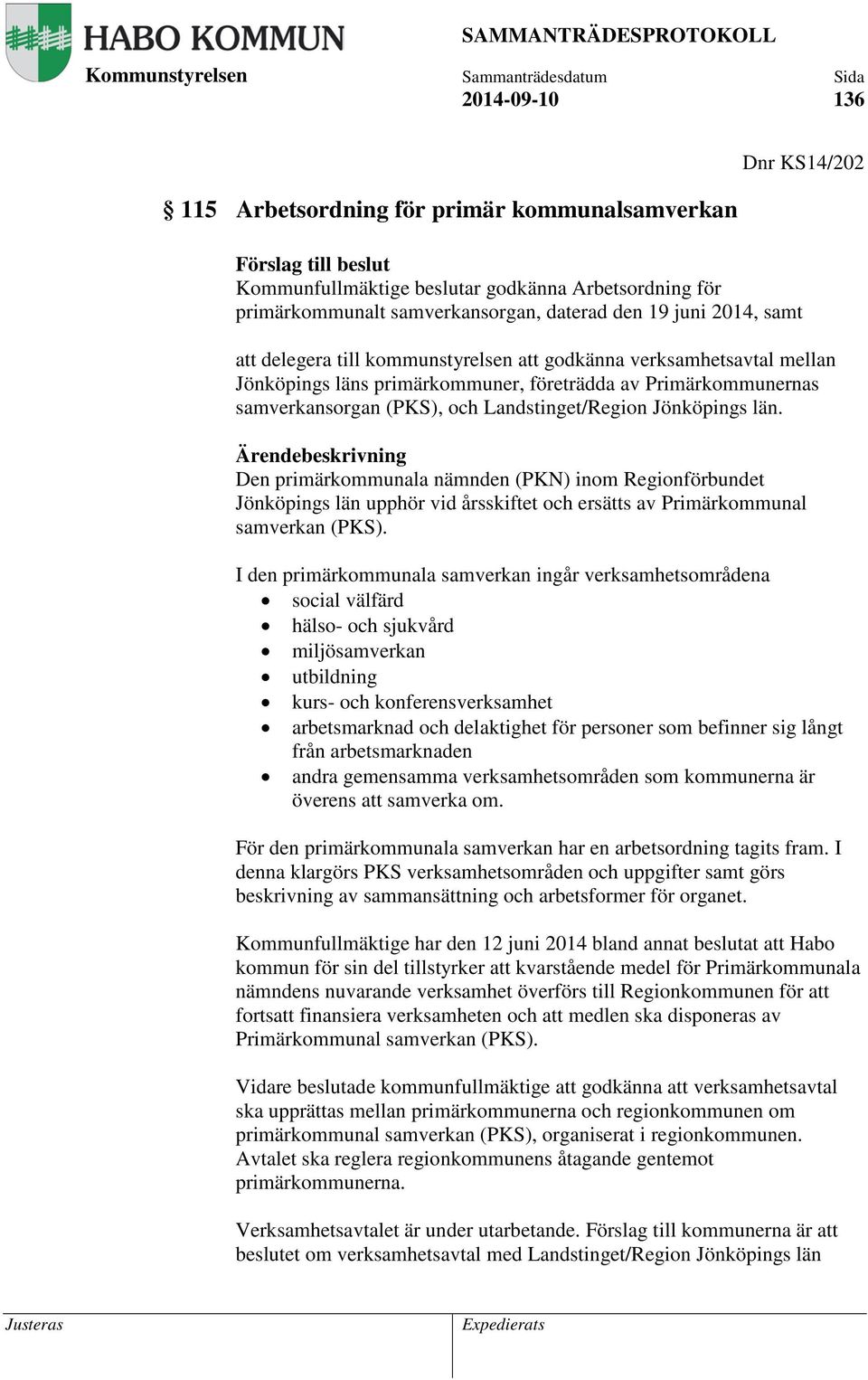 Jönköpings län. Den primärkommunala nämnden (PKN) inom Regionförbundet Jönköpings län upphör vid årsskiftet och ersätts av Primärkommunal samverkan (PKS).