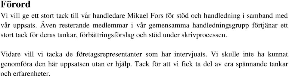 förbättringsförslag och stöd under skrivprocessen. Vidare vill vi tacka de företagsrepresentanter som har intervjuats.