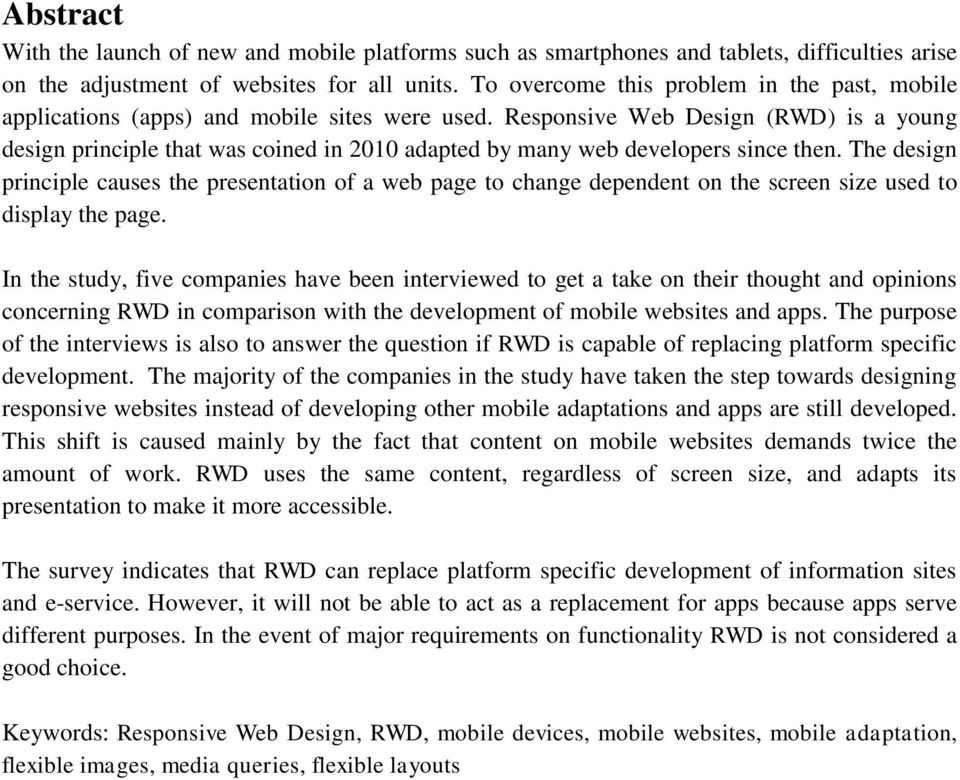 Responsive Web Design (RWD) is a young design principle that was coined in 2010 adapted by many web developers since then.