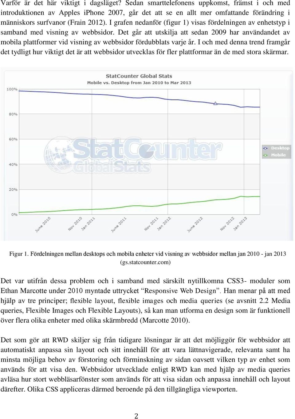 I grafen nedanför (figur 1) visas fördelningen av enhetstyp i samband med visning av webbsidor.