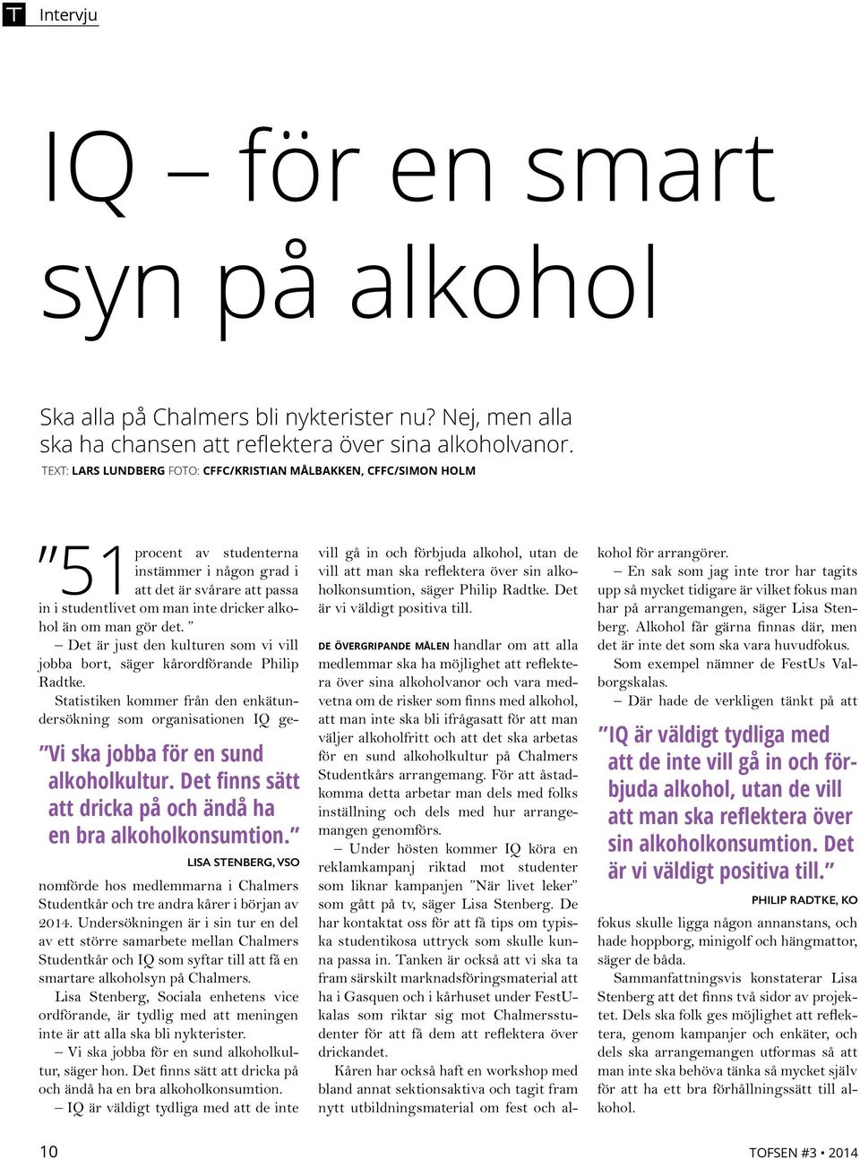 Det finns sätt att dricka på och ändå ha en bra alkoholkonsumtion. Lisa Stenberg, vso in i studentlivet om man inte dricker alkohol än om man gör det.