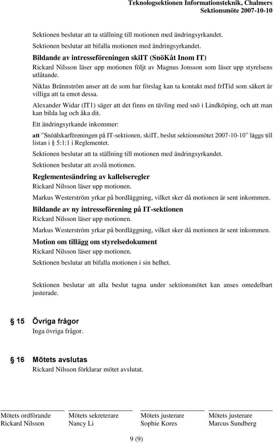 Alexander Widar (IT1) säger att det finns en tävling med snö i Lindköping, och att man kan bilda lag och åka dit.