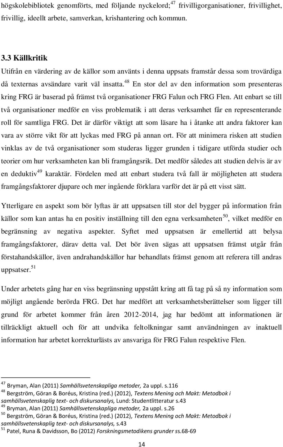 48 En stor del av den information som presenteras kring FRG är baserad på främst två organisationer FRG Falun och FRG Flen.