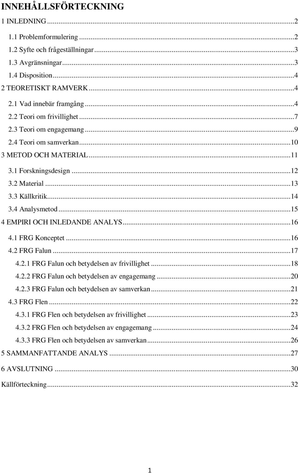 .. 15 4 EMPIRI OCH INLEDANDE ANALYS... 16 4.1 FRG Konceptet... 16 4.2 FRG Falun... 17 4.2.1 FRG Falun och betydelsen av frivillighet... 18 4.2.2 FRG Falun och betydelsen av engagemang... 20 4.2.3 FRG Falun och betydelsen av samverkan.