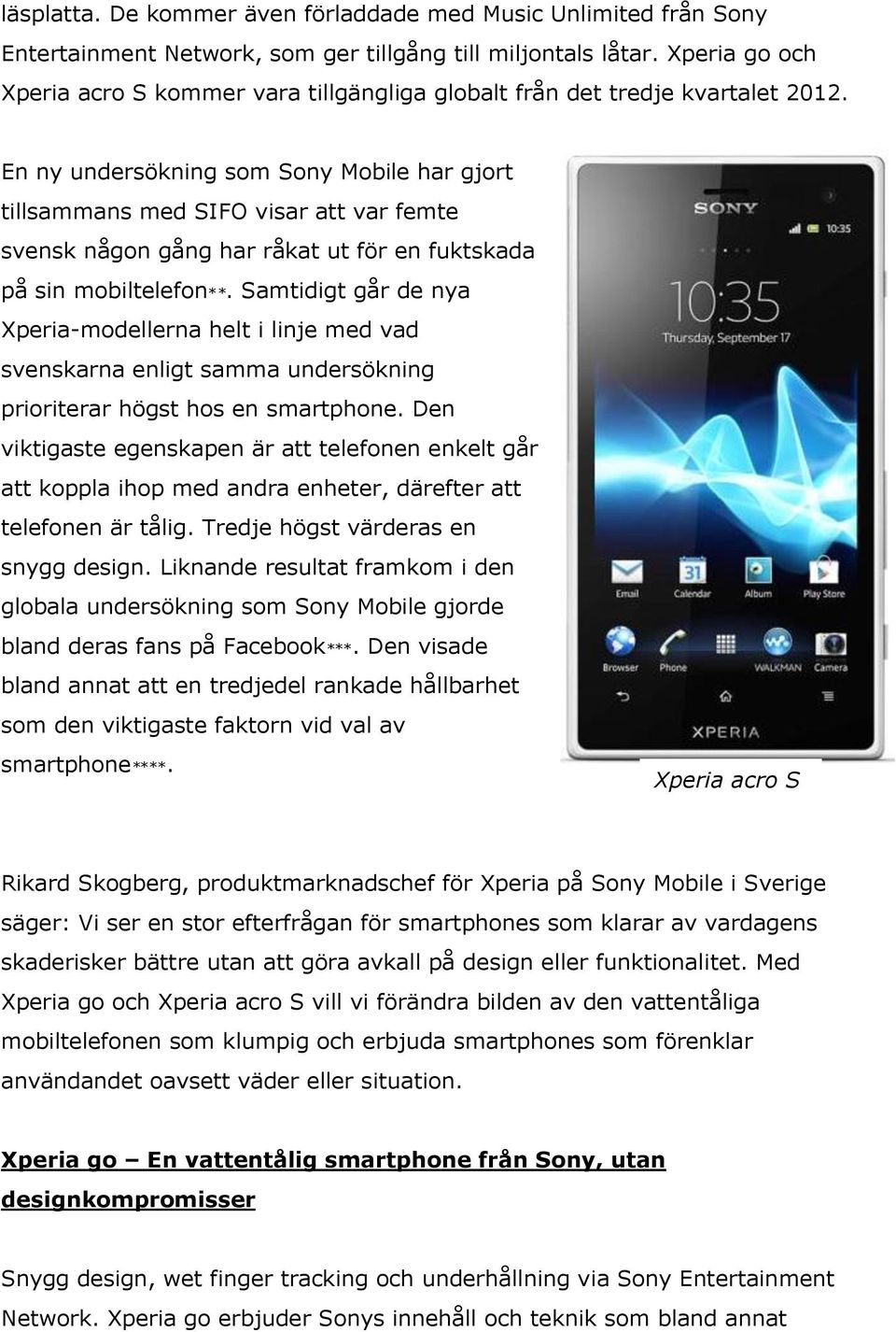 En ny undersökning som Sony Mobile har gjort tillsammans med SIFO visar att var femte svensk någon gång har råkat ut för en fuktskada på sin mobiltelefon**.