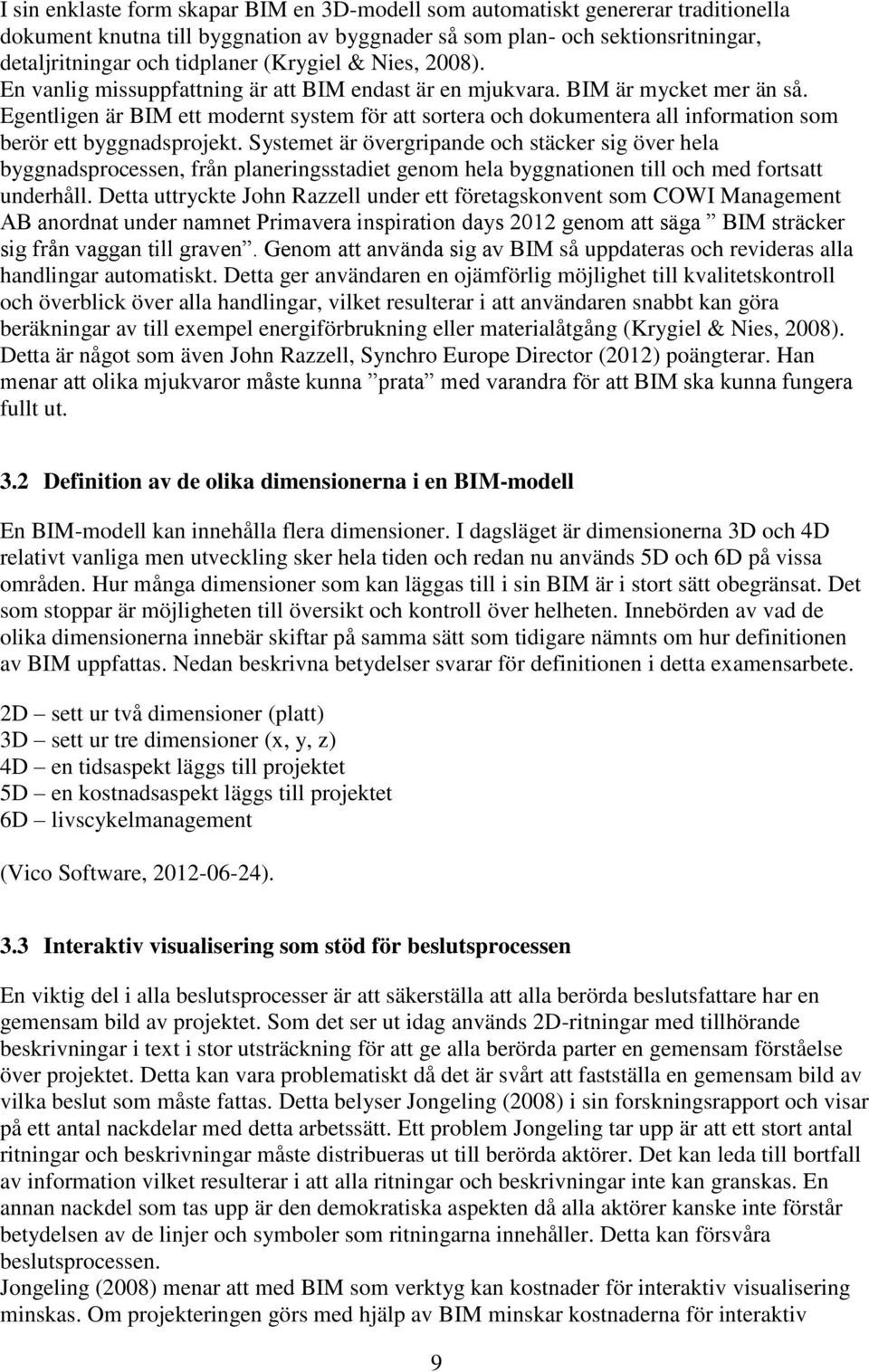 Egentligen är BIM ett modernt system för att sortera och dokumentera all information som berör ett byggnadsprojekt.