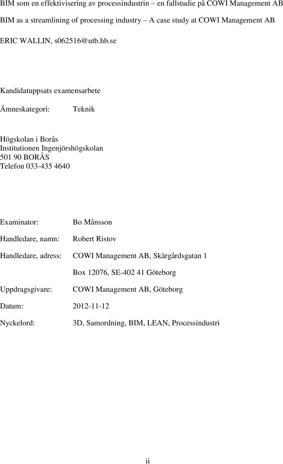 se Kandidatuppsats examensarbete Ämneskategori: Teknik Högskolan i Borås Institutionen Ingenjörshögskolan 501 90 BORÅS Telefon 033-435 4640