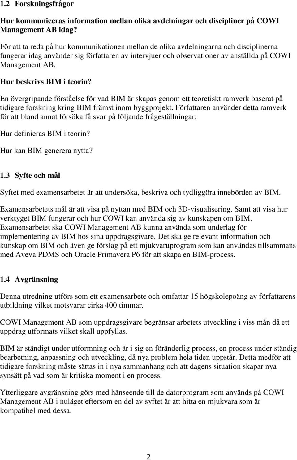 Hur beskrivs BIM i teorin? En övergripande förståelse för vad BIM är skapas genom ett teoretiskt ramverk baserat på tidigare forskning kring BIM främst inom byggprojekt.