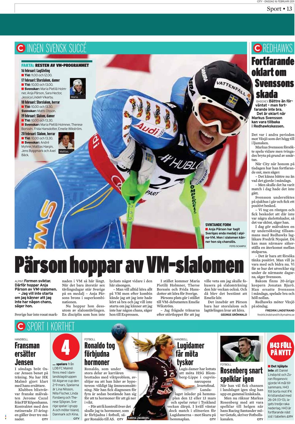 Man vill alltid köra allt på VM men efter kombin kände jag att jag inte hade kört så bra och jag vill inte starta om jag känner att jag inte har någon chans, säger hon till Expressen.