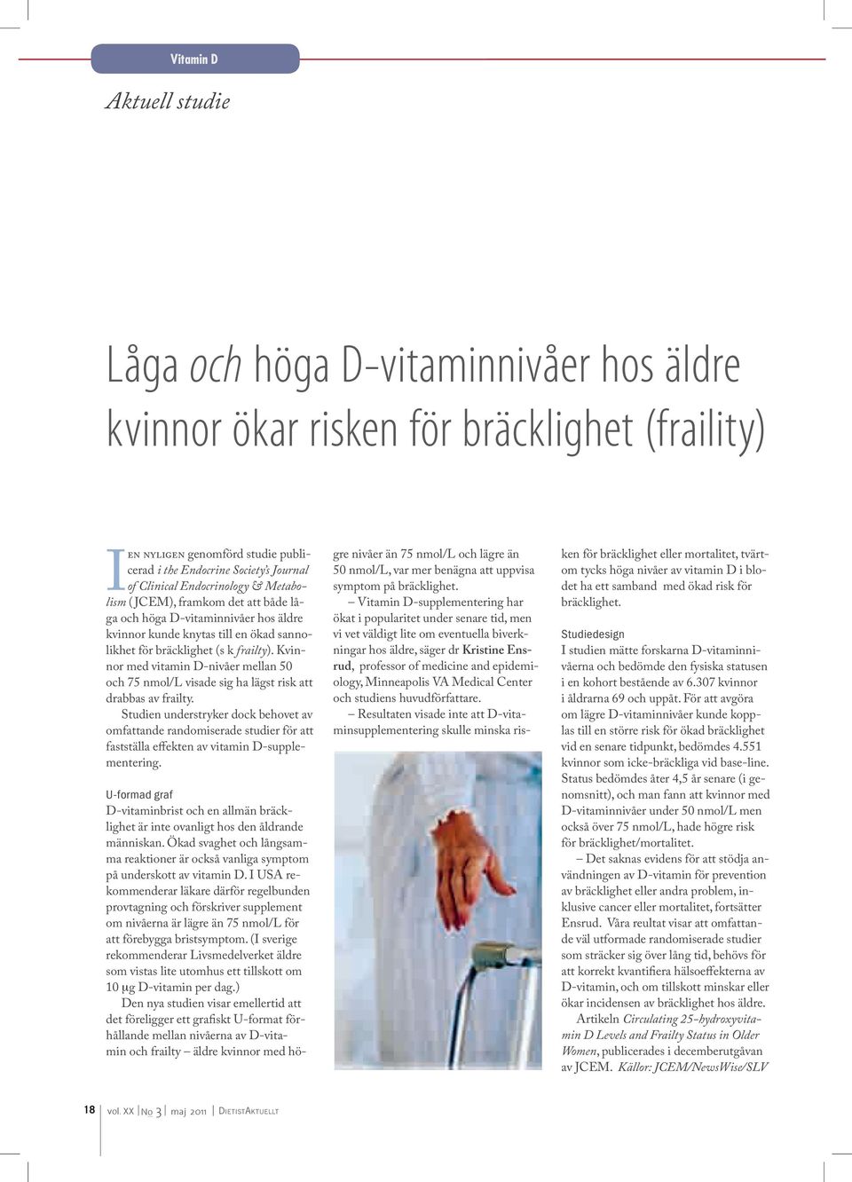 Kvinnor med vitamin D-nivåer mellan 50 och 75 nmol/l visade sig ha lägst risk att drabbas av frailty.