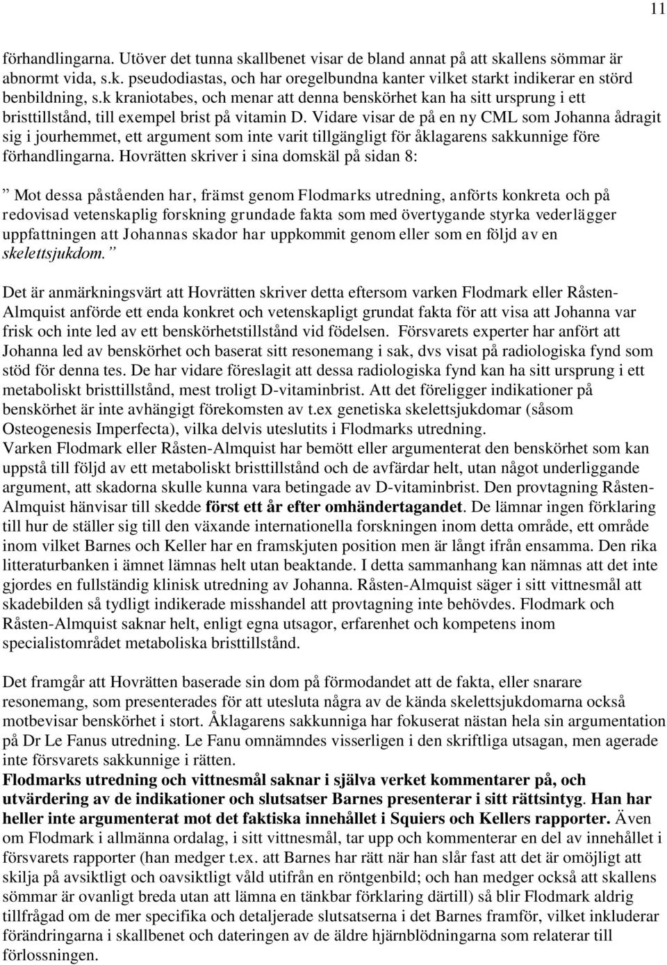 Vidare visar de på en ny CML som Johanna ådragit sig i jourhemmet, ett argument som inte varit tillgängligt för åklagarens sakkunnige före förhandlingarna.