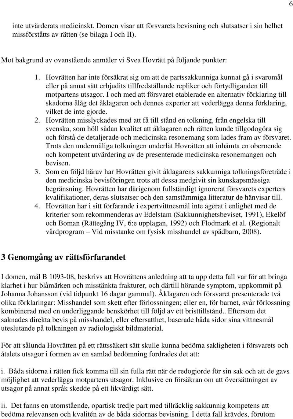 Hovrätten har inte försäkrat sig om att de partssakkunniga kunnat gå i svaromål eller på annat sätt erbjudits tillfredställande repliker och förtydliganden till motpartens utsagor.