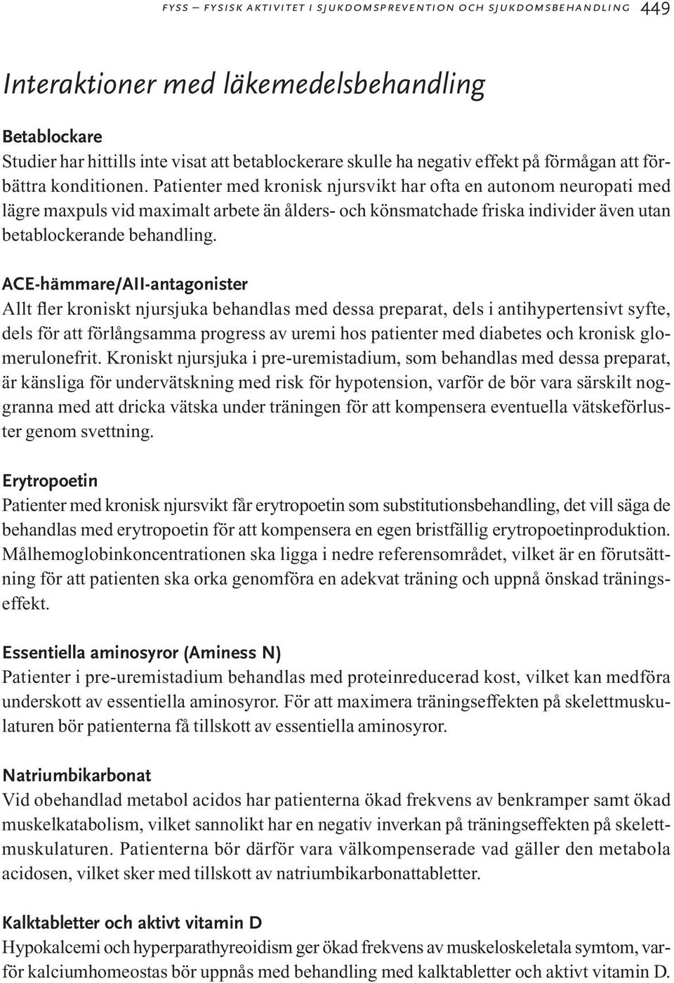 Patienter med kronisk njursvikt har ofta en autonom neuropati med lägre maxpuls vid maximalt arbete än ålders- och könsmatchade friska individer även utan betablockerande behandling.