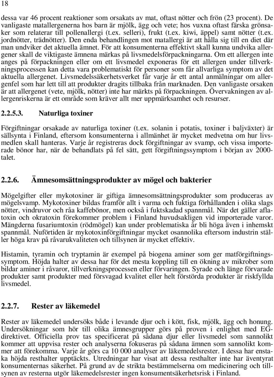 Den enda behandlingen mot matallergi är att hålla sig till en diet där man undviker det aktuella ämnet.