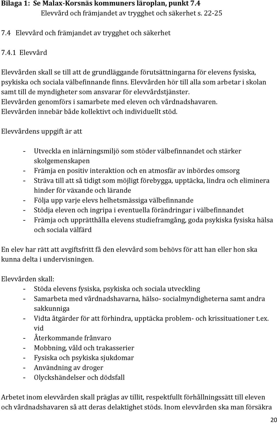 Elevvården innebär både kollektivt och individuellt stöd.