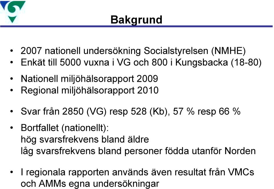 resp 528 (Kb), 57 % resp 66 % Bortfallet (nationellt): hög svarsfrekvens bland äldre låg svarsfrekvens