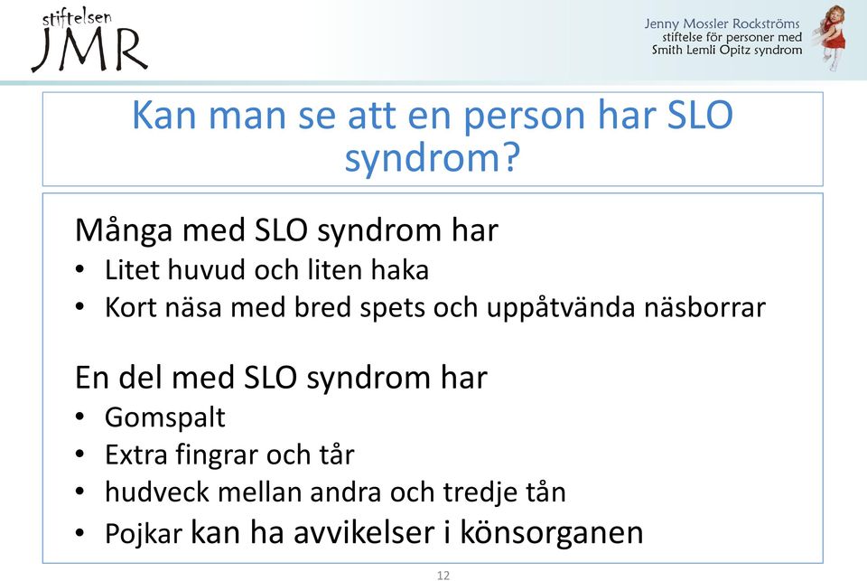 bred spets och uppåtvända näsborrar En del med SLO syndrom har