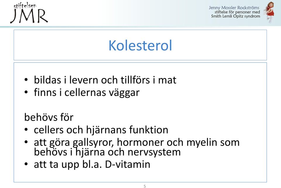 funktion att göra gallsyror, hormoner och myelin som