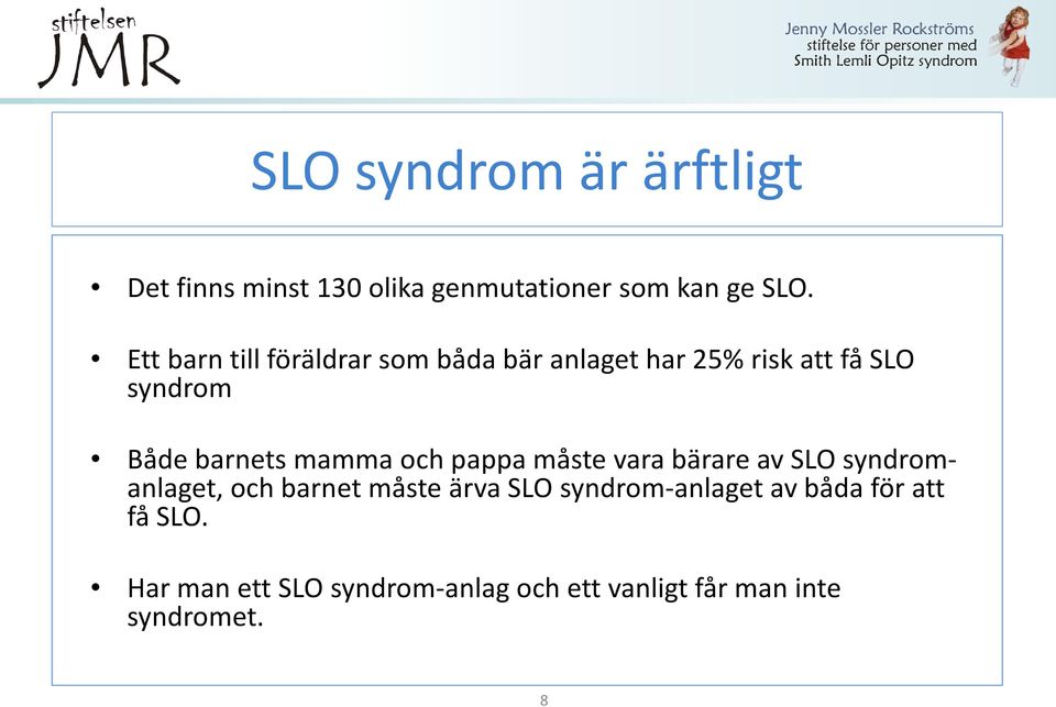 mamma och pappa måste vara bärare av SLO syndromanlaget, och barnet måste ärva SLO